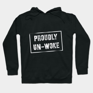 Proudly Un-Woke Hoodie